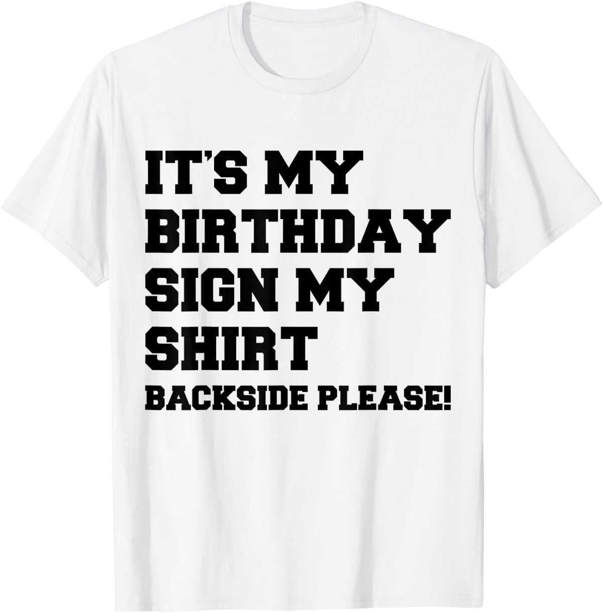 It's My Birthday Sign My Shirt Backside Please Birthday T-Shirt