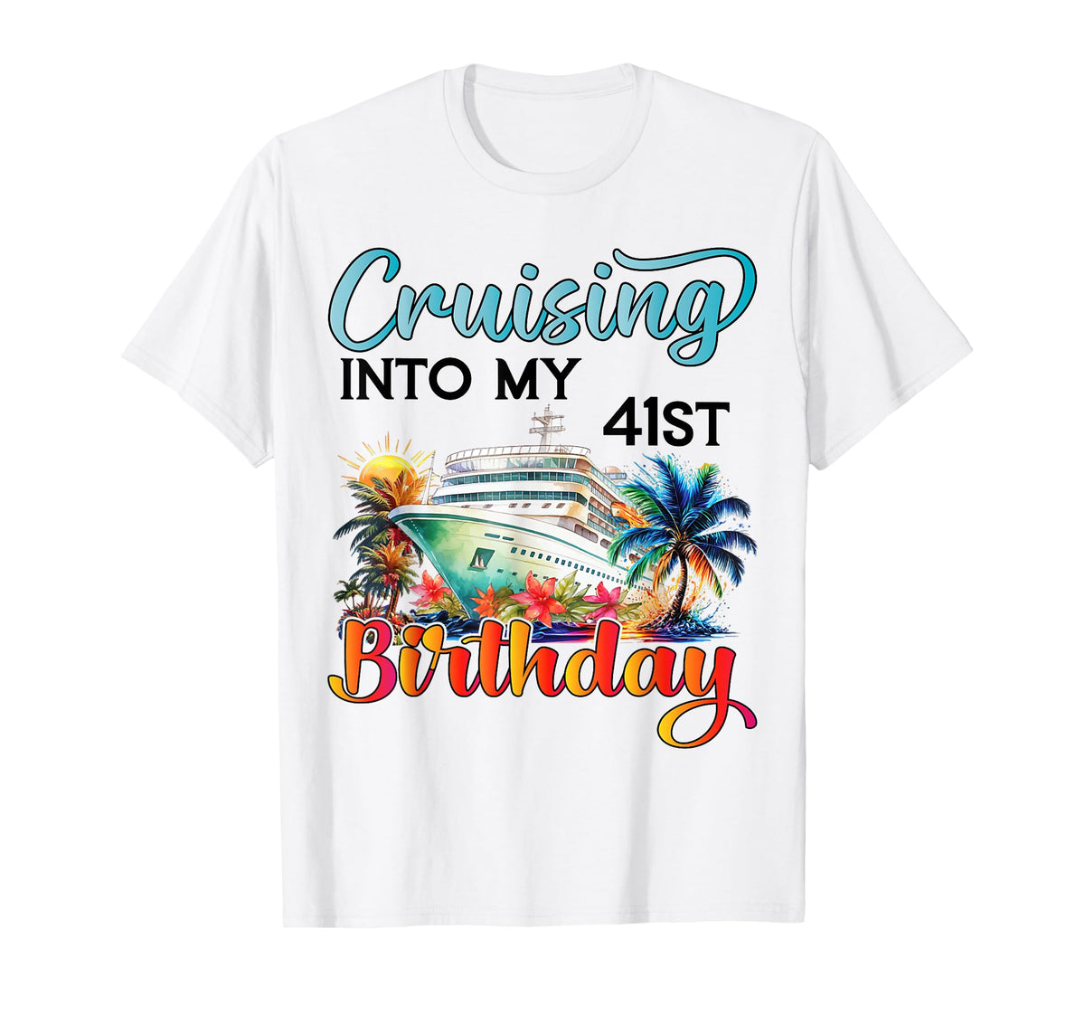 Cruising Into My 41st Birthday Cruise Birthday Trip Vacation T-Shirt