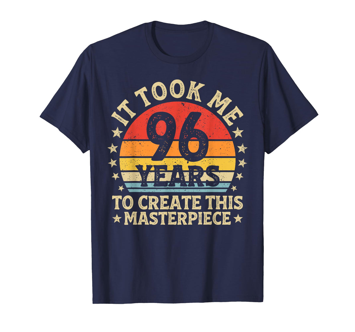 It Took Me 96 Years to Create This Masterpiece 96th Birthday T-Shirt