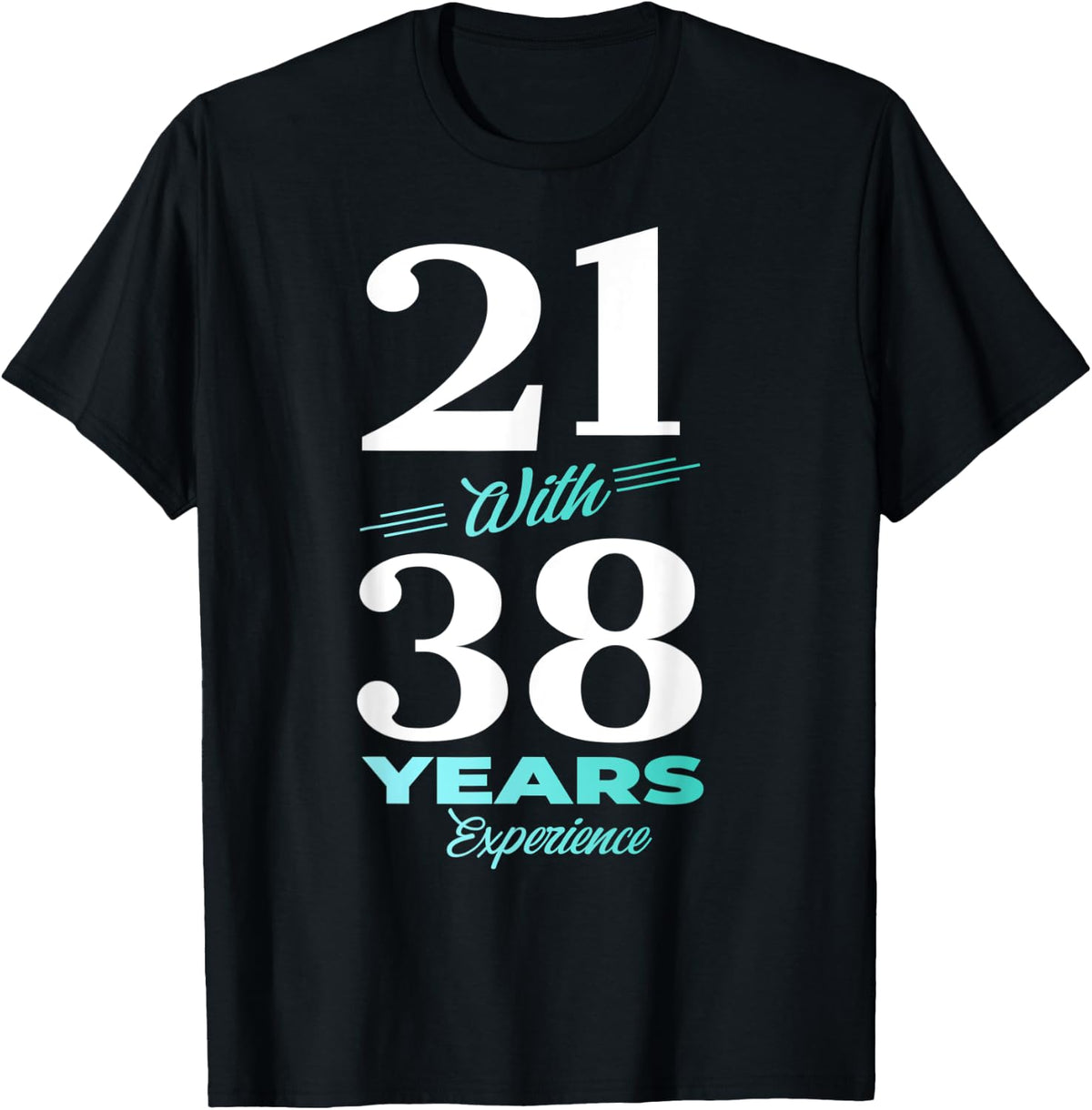 21 With 38 Years Experience 59th Birthday Men Women T-Shirt