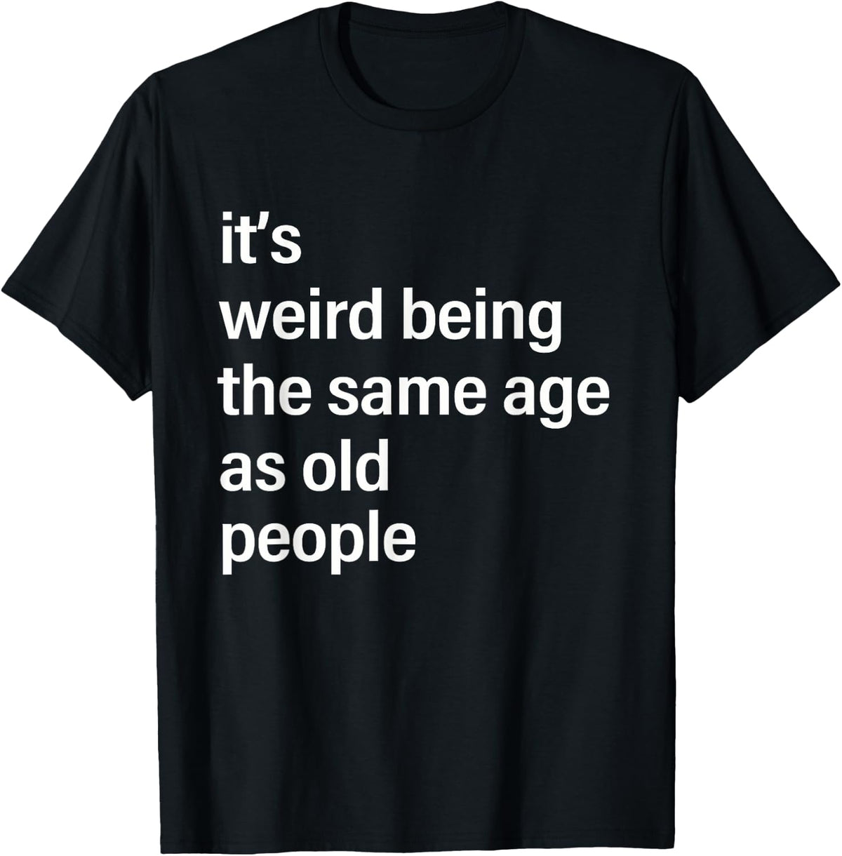 It's Weird Being The Same Age As Old People Husband Birthday T-Shirt
