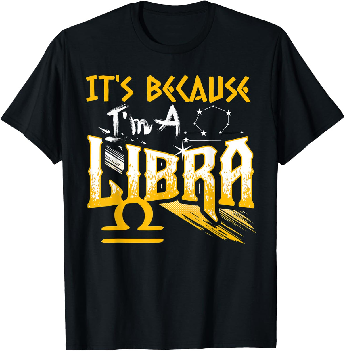 It's Because I'm A Libra Zodiac Sign Birthday Month Funny T-Shirt