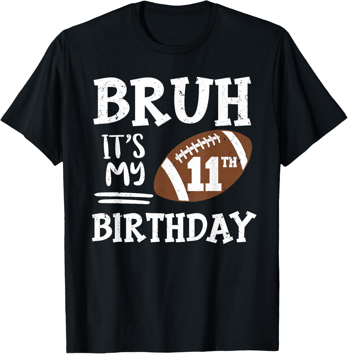 Bruh It's My 11th Birthday 11 Year Old Football Player T-Shirt