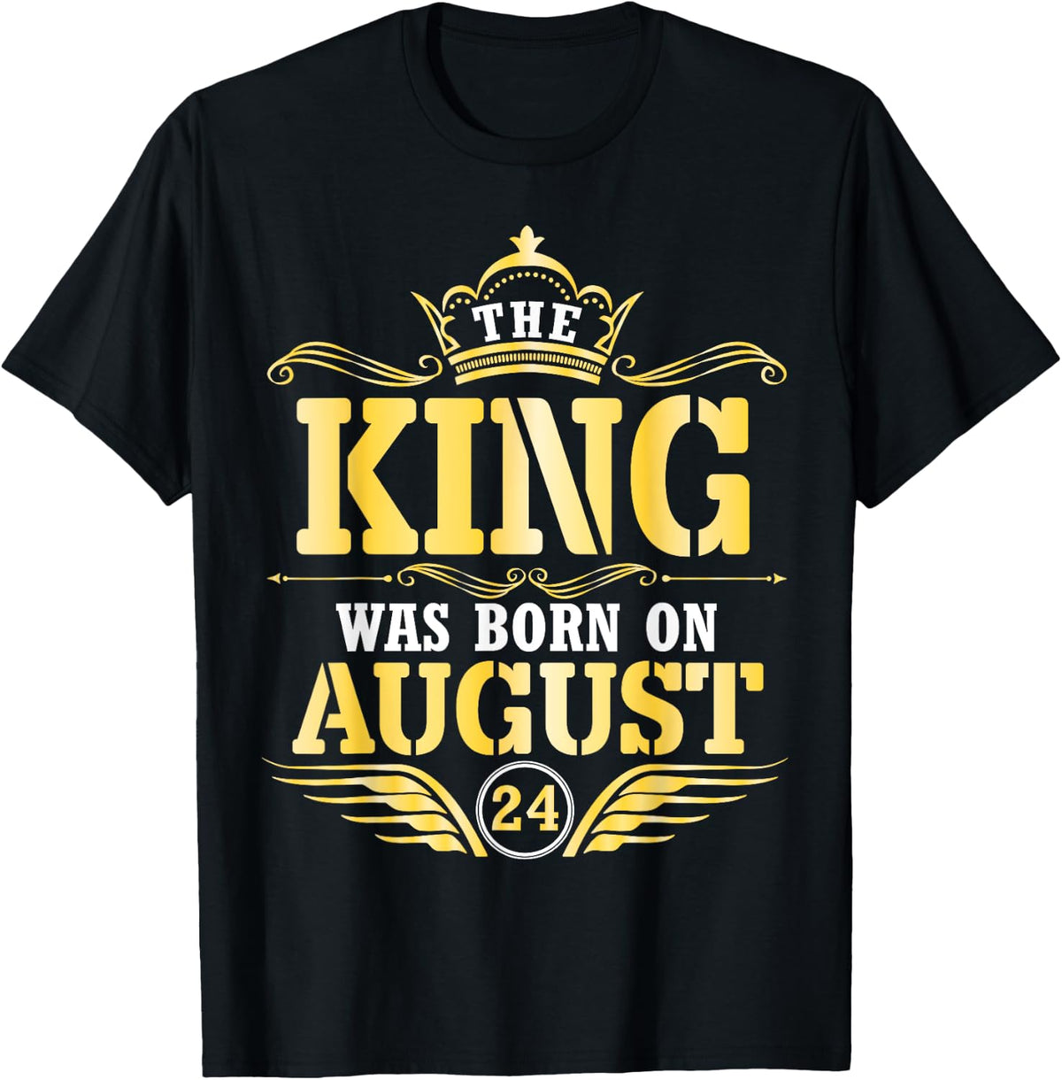 The King Was Born On August 24 Happy Birthday Papa Daddy Son T-Shirt