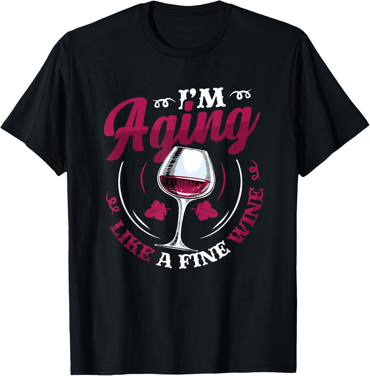 I′m Aging Like A Fine Wine - Wine Lover Birthday T-Shirt