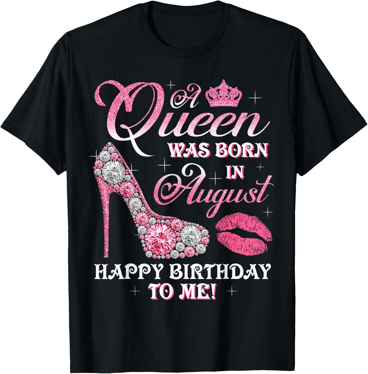 A Queen Was Born In August Happy Birthday To Me High Heel T-Shirt