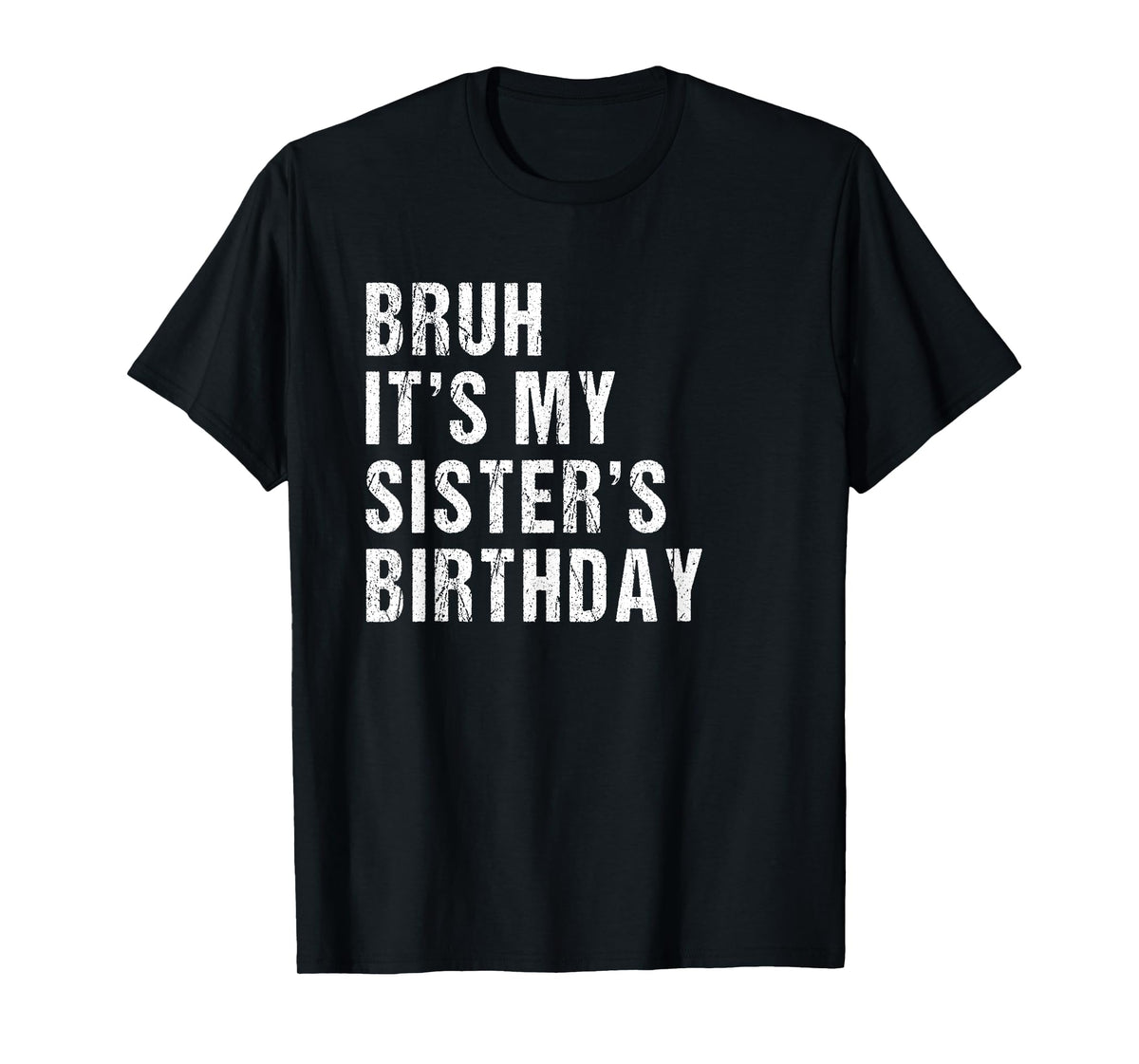 bruh it's my sister's birthday T-Shirt