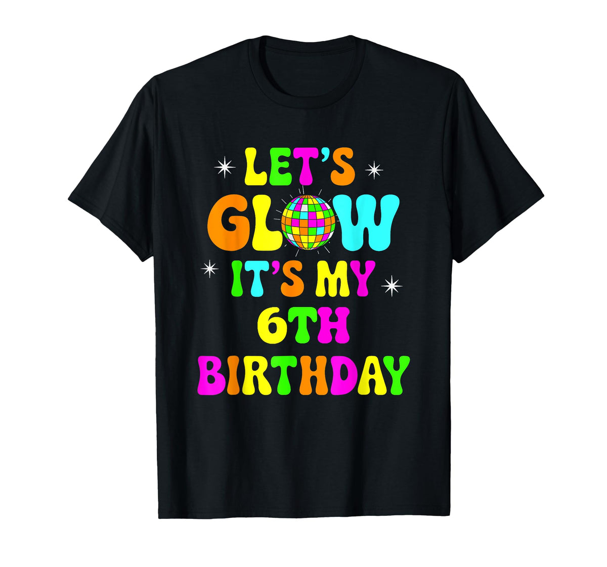 Lets Crazy It's My 6th Birthday Party Glowing 80s Group Team T-Shirt