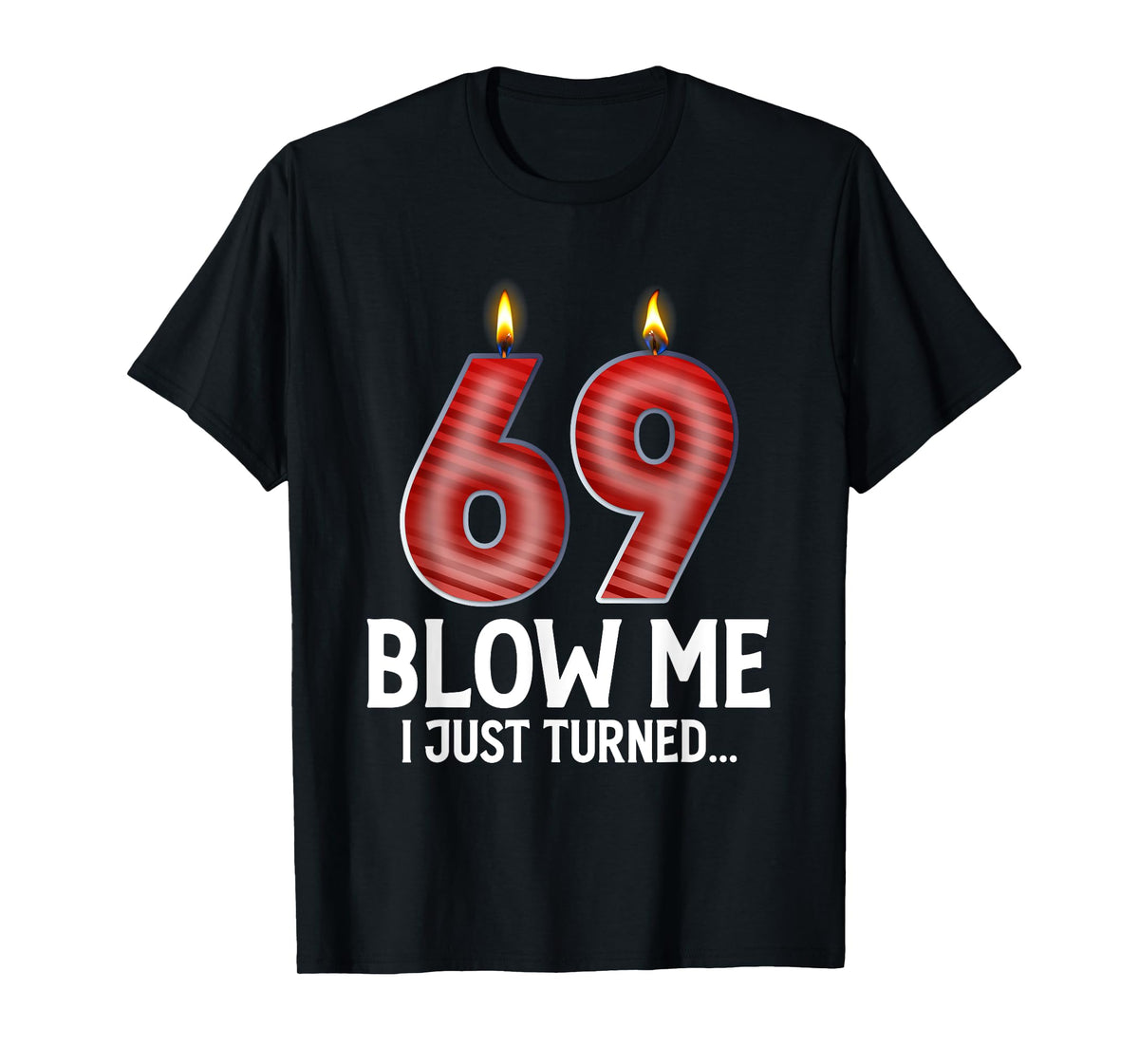 Blow Me I Turned 69 Years Old Funny 69th Birthday Gifts T-Shirt