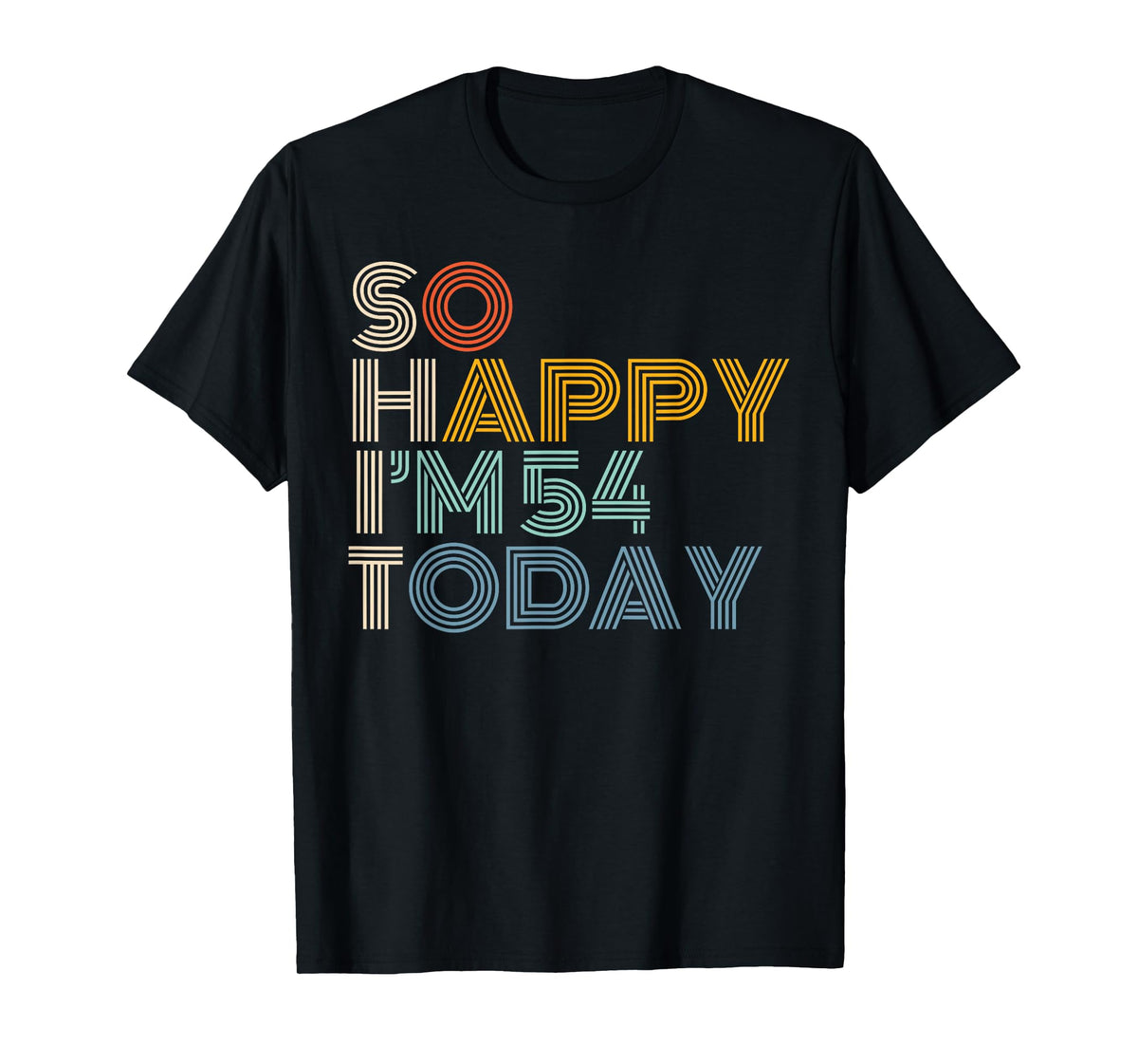 So Happy I'm 54 Today Retro Funny 54th Birthday Sarcastic T-Shirt