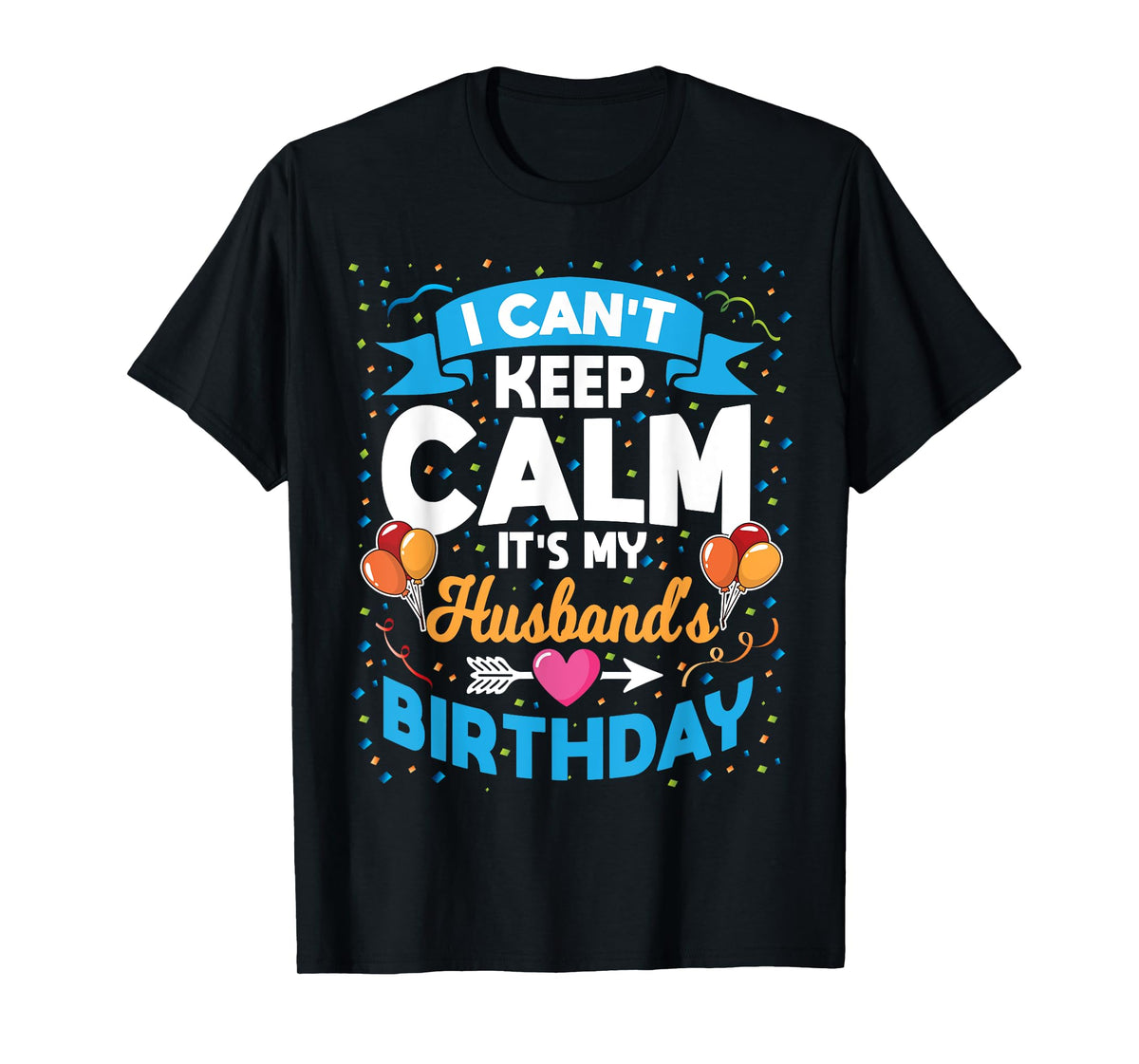 I Can't Keep Calm It's My Husband Birthday T-Shirt