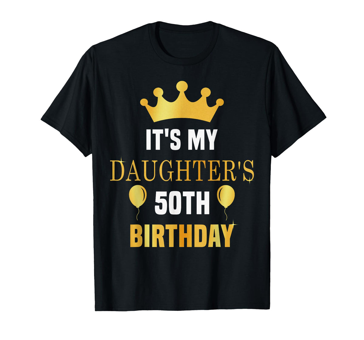 Its My Daughter's 50th Birthday 50 Years Old Golden Bday T-Shirt