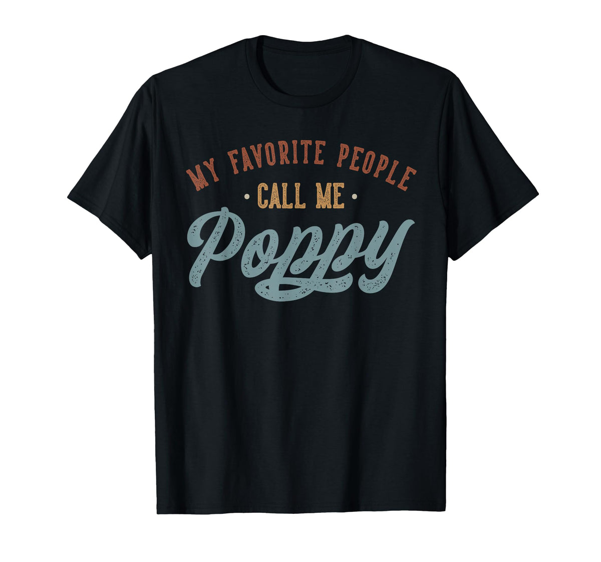 My Favorite People Call Me Poppy - Funny Poppy Birthday T-Shirt