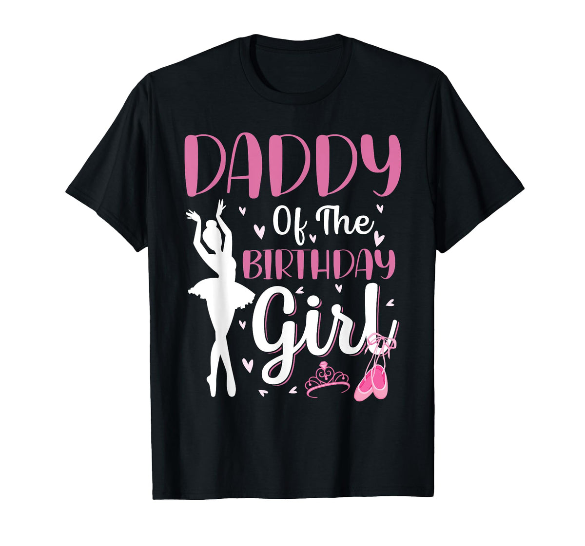 Daddy of The Birthday Girl Ballet Dancer Ballerina Dad T-Shirt