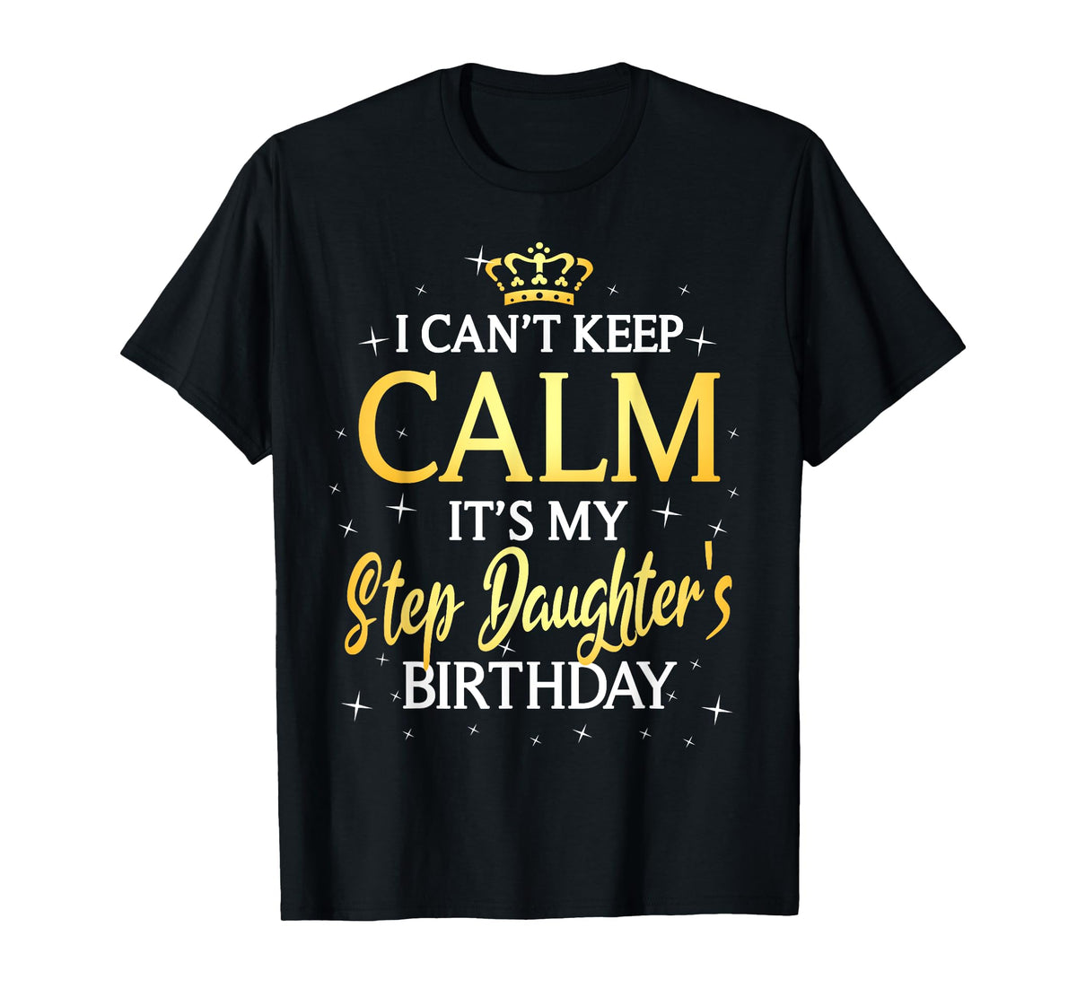 I Can't Keep Calm It's My Stepdaughter Birthday Gift Bday T-Shirt