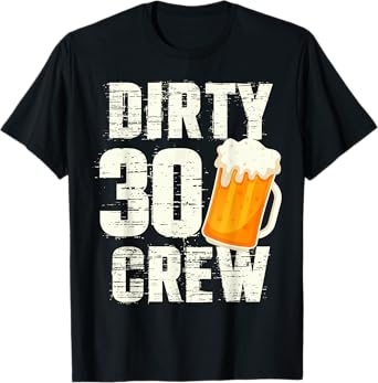 Dirty 30 Crew Funny 30th Birthday Drinking Beers Wine Party T-Shirt