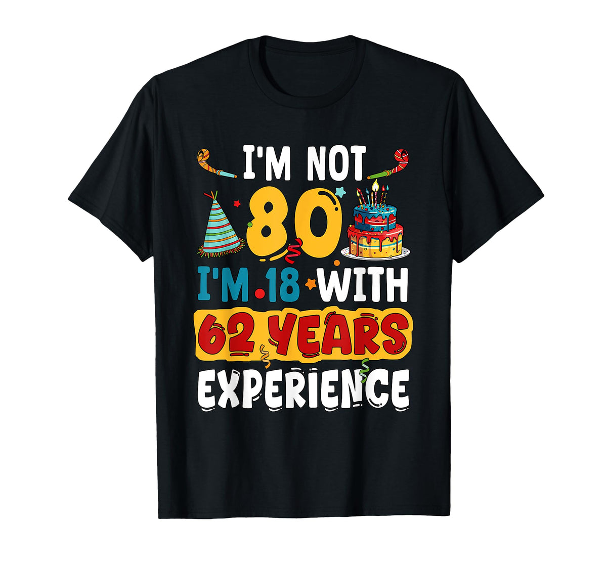 I'm Not 80 I'm 18 With 62 Years Experience 80th Birthday T-Shirt