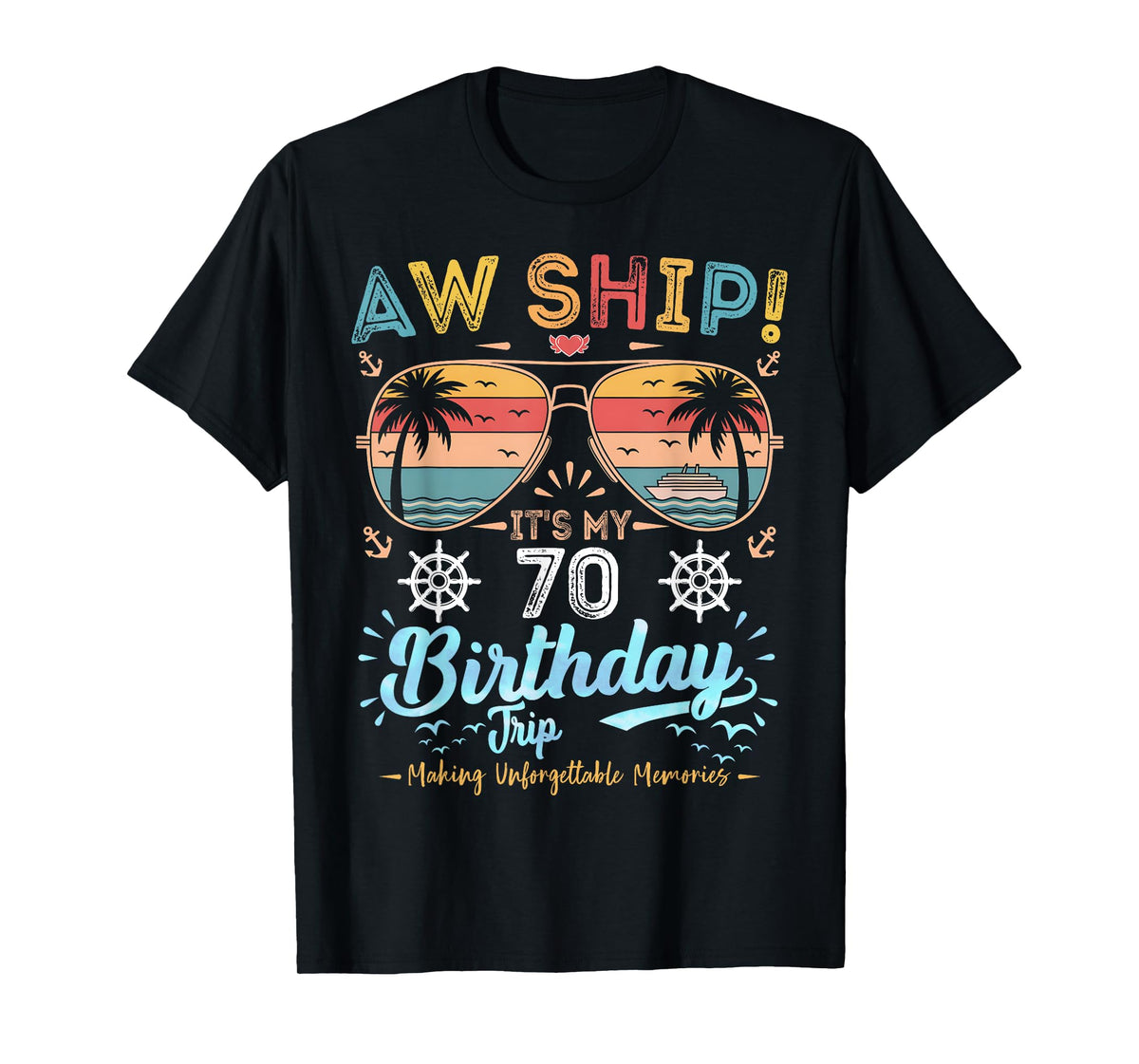 AW Ship! It's My 70th Birthday Trip T-Shirt
