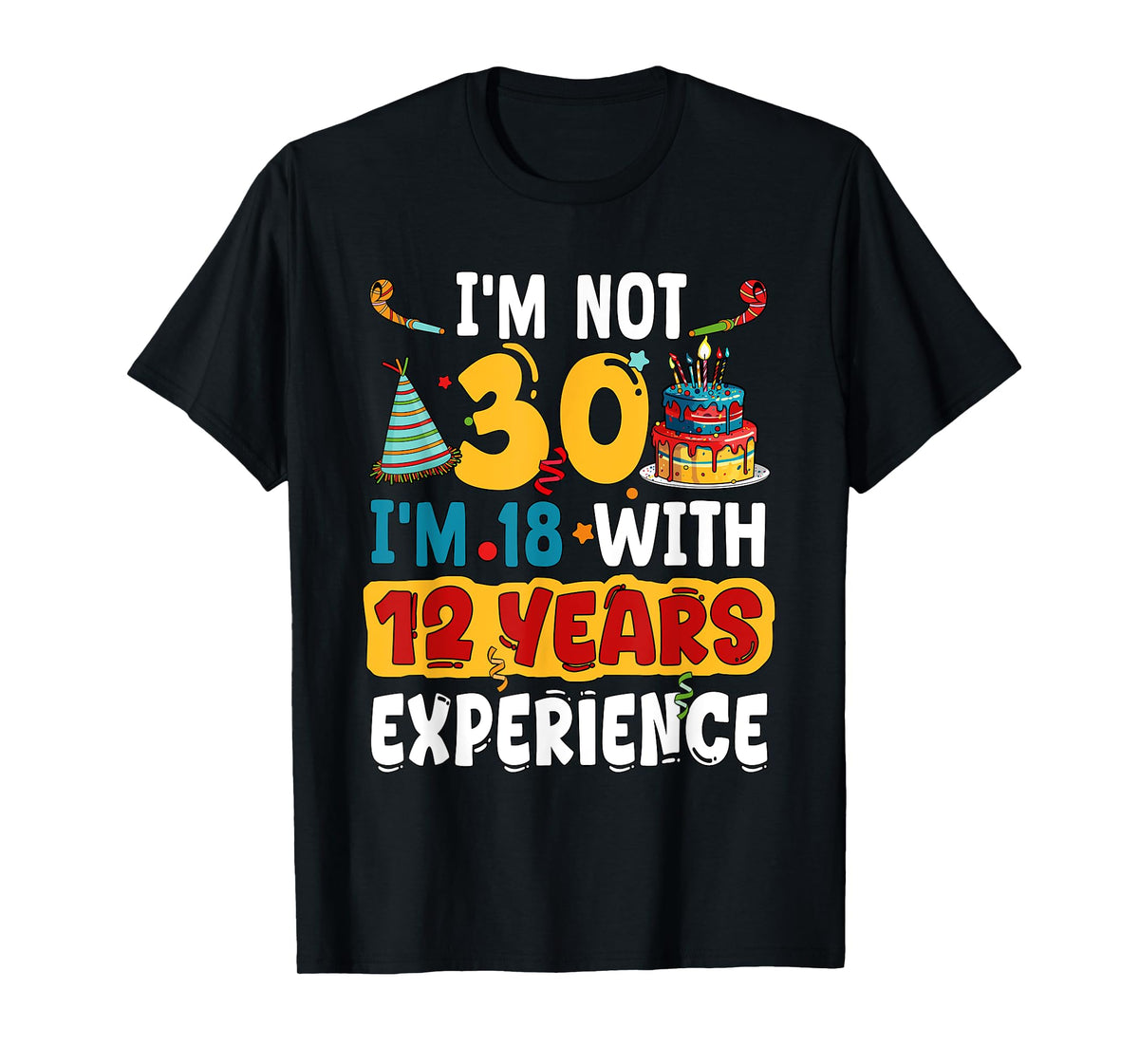 I'm Not 30 I'm 18 With 12 Years Experience 30th Birthday T-Shirt