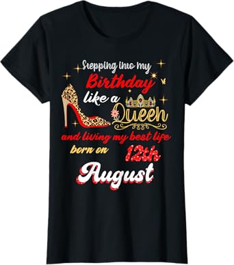 Queen Was born on August 12 Stepping into my birthday T-Shirt