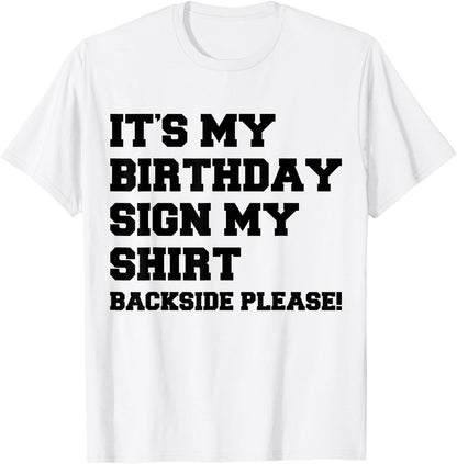It's My Birthday Sign My Shirt Backside Please Birthday T-Shirt