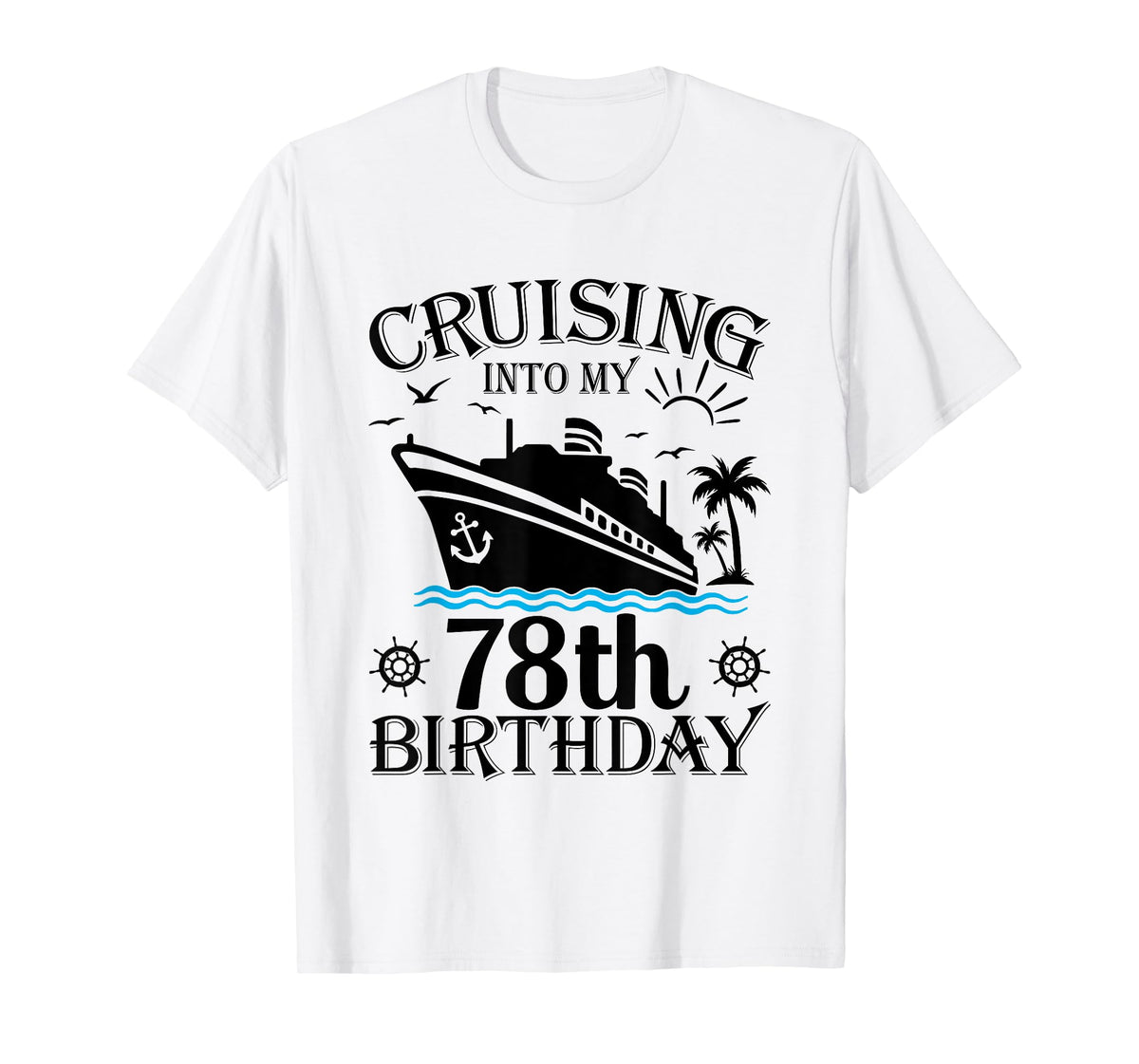 Cruising Into My 78th Birthday Cruise 78 Years Old Gifts T-Shirt
