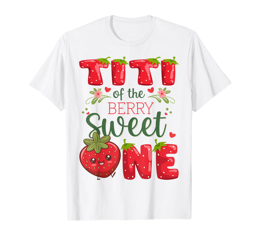 Titi Of The Berry Sweet One 1St Birthday Strawberry T-Shirt