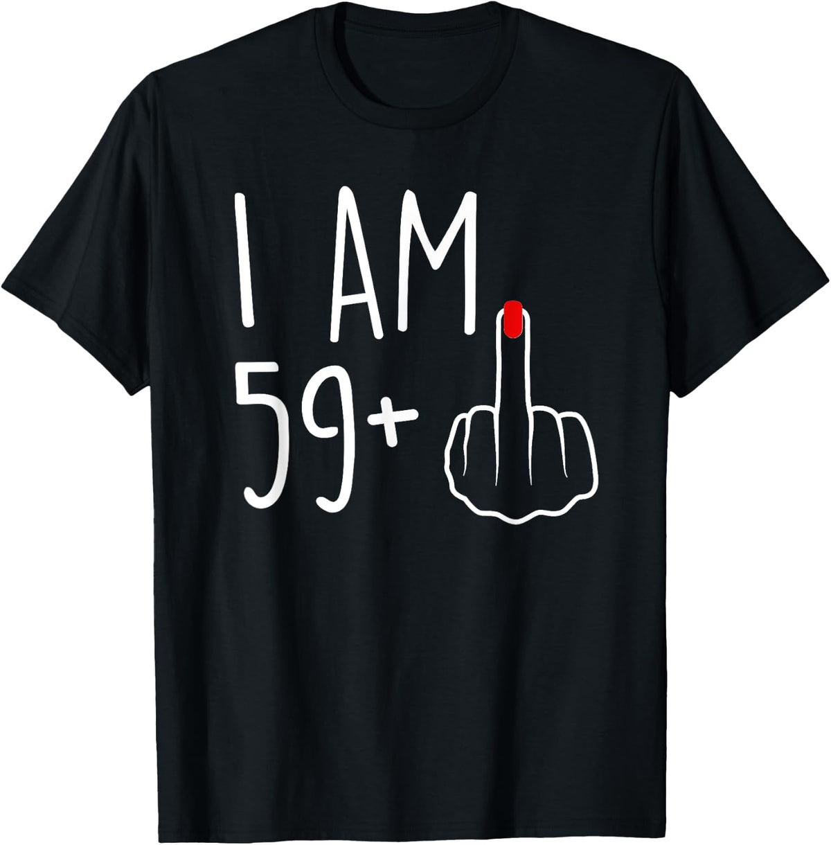 I Am 59 Plus 1 Middle Finger For A 60th Birthday T-Shirt