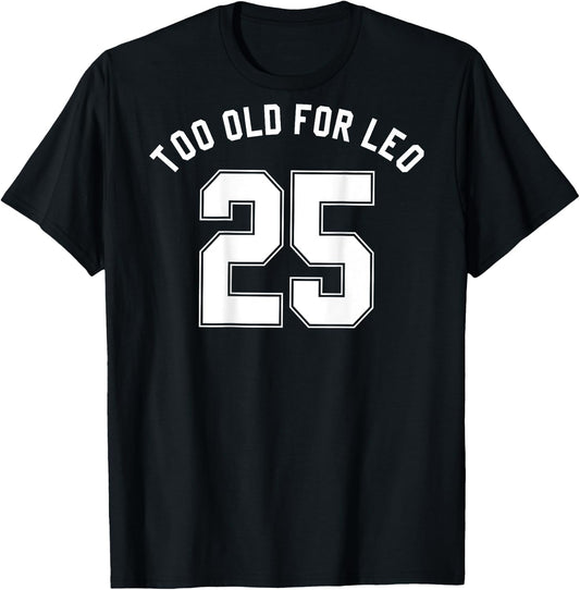 TOO OLD FOR LEO Jersey (Back) Funny Meme Sarcastic Birthday T-Shirt