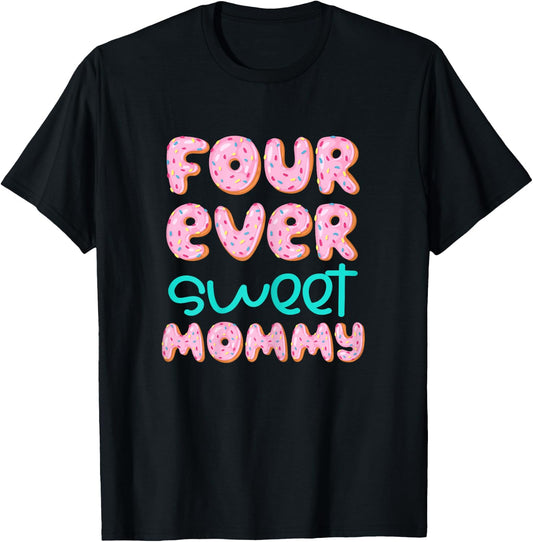 Mommy Mom 4th Birthday Four Ever Sweet Donut Fourth Bday T-Shirt