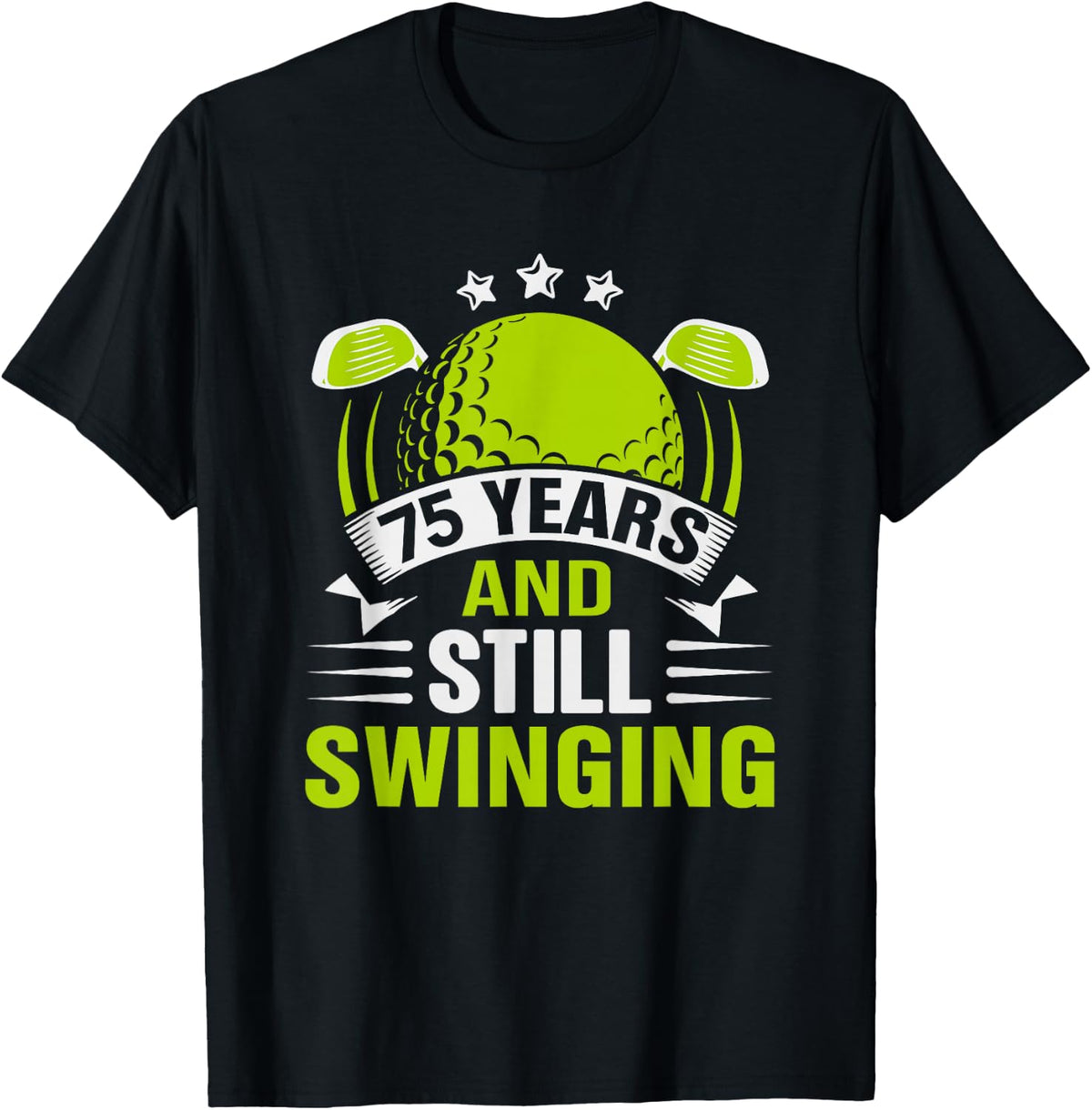 75 Years and Still Swinging 75th Birthday Golf T-Shirt