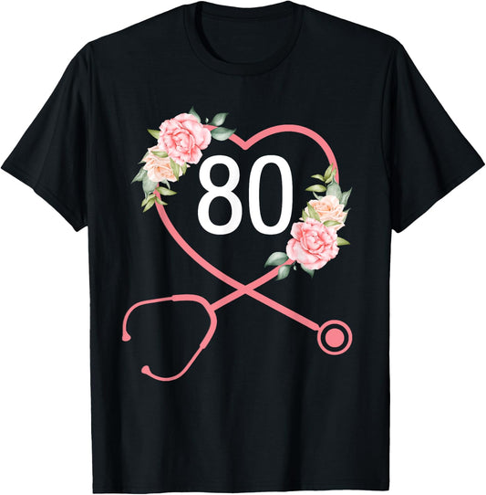 Nurse 80th Birthday Stethoscope Cute Floral 80 Years Old T-Shirt