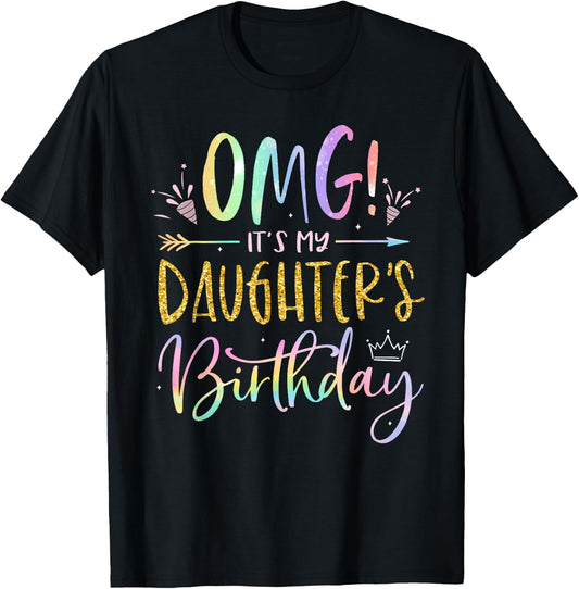 OMG It's My Daughter's Birthday Happy BDay Tie Dye Mom Dad T-Shirt