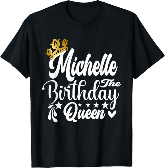 Michelle The Birthday Queen Happy Birthday Shirt T-Shirt
