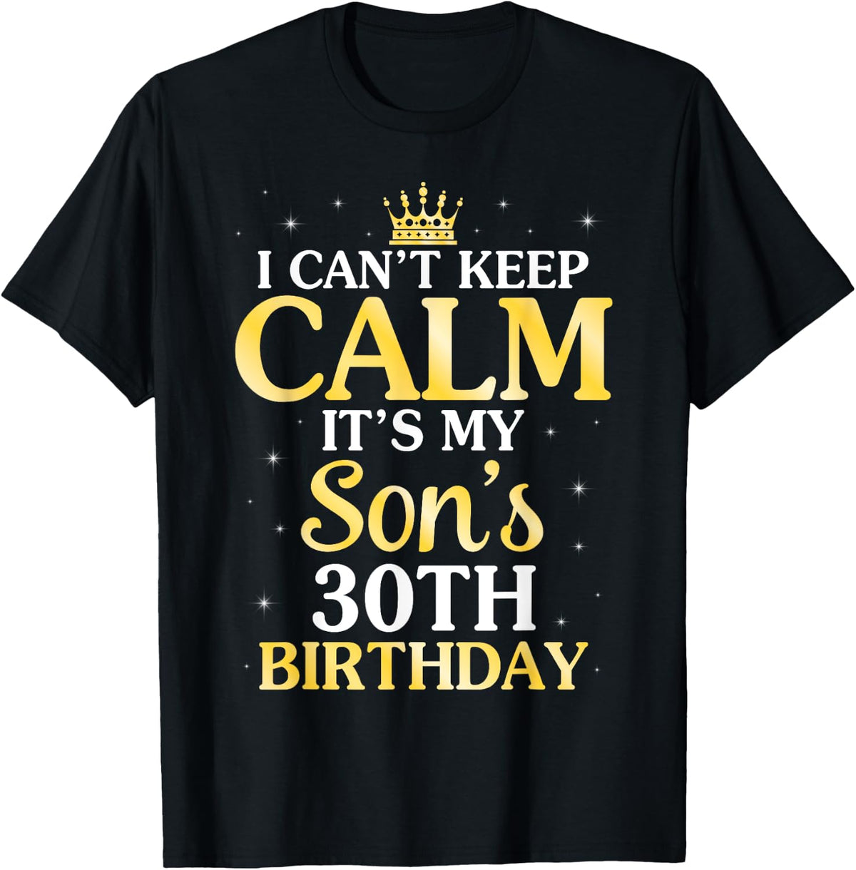 I Can't Keep Calm It's My Son's 30th Birthday 30 Years Old T-Shirt