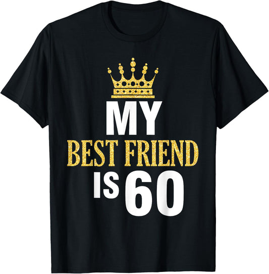 My Best Friend Is 60 Years Old Happy Birthday To Me Him Her T-Shirt