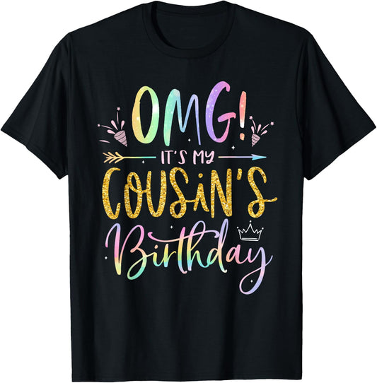 OMG It's My Cousin's Birthday Happy BDay Tie Dye T-Shirt
