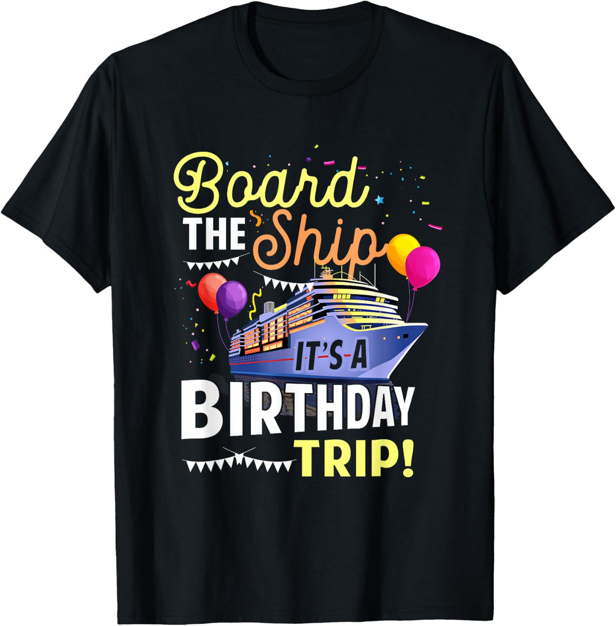 Cruising Board The Ship Its Birthday Trip Vacation Cruise T-Shirt