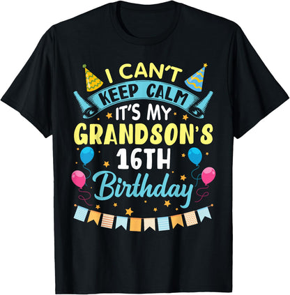 I Can't Keep Calm It's My Grandson's 16th Birthday Happy Him T-Shirt