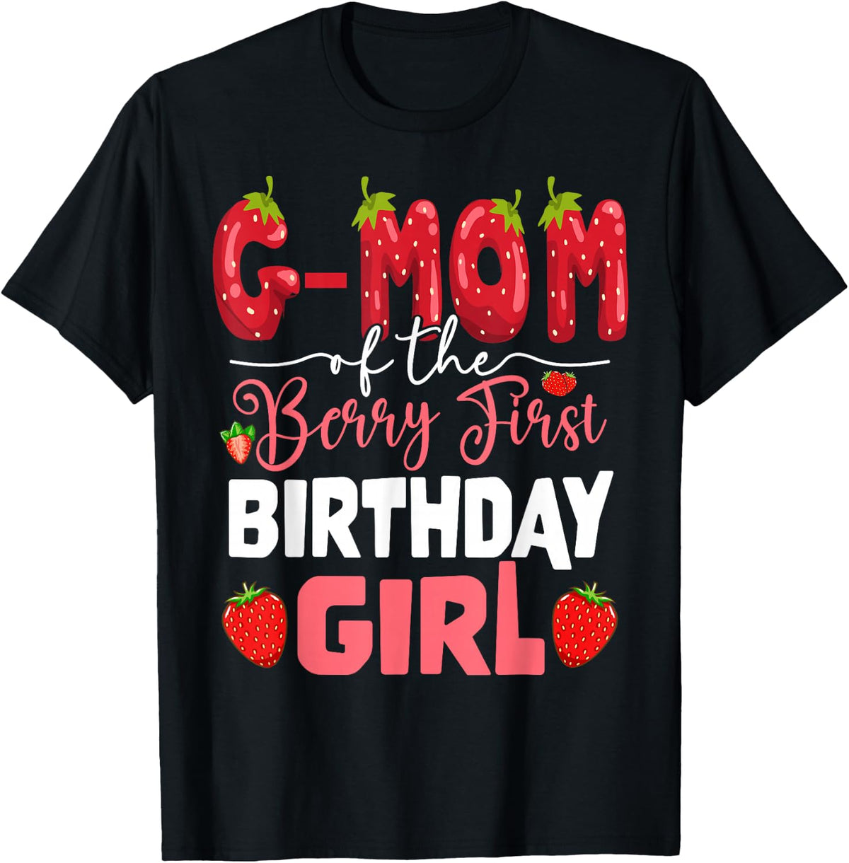 G-Mom of The Berry First Birthday of Girl Strawberry T-Shirt