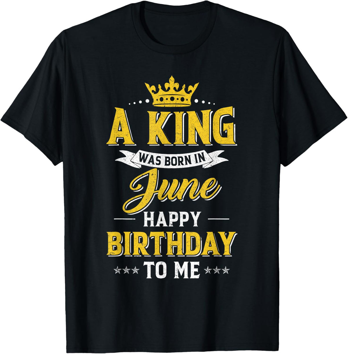 A King Was Born In June Happy Birthday To Me T-Shirt