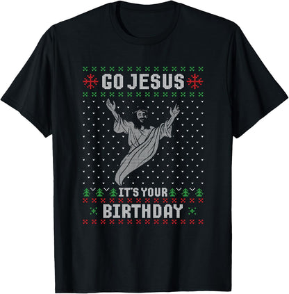 Go Jesus Its Your Birthday Christmas Ugly Christmas Sweater T-Shirt