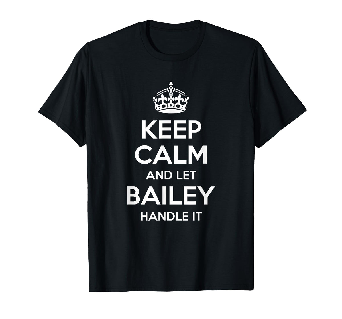 BAILEY Keep Calm Personalized Name Funny Birthday Gift Idea T-Shirt