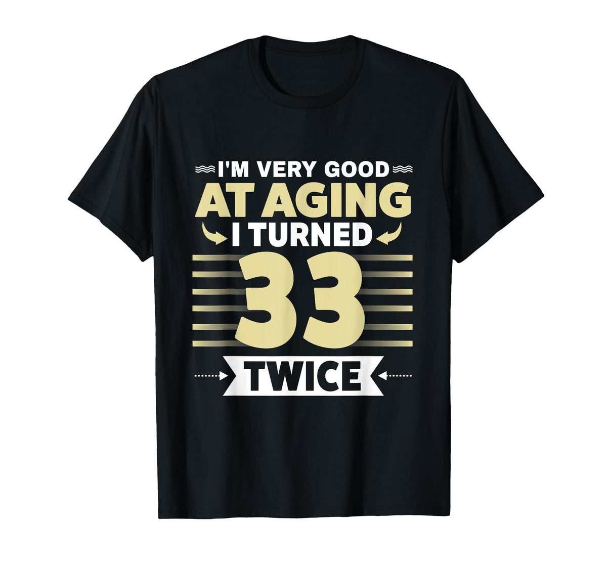 I'm Very Good At Aging I Turned 33 Twice Funny 66th birthday T-Shirt