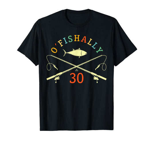 O-Fishally 30 Years Old Fisherman 30th Birthday Fishing T-Shirt