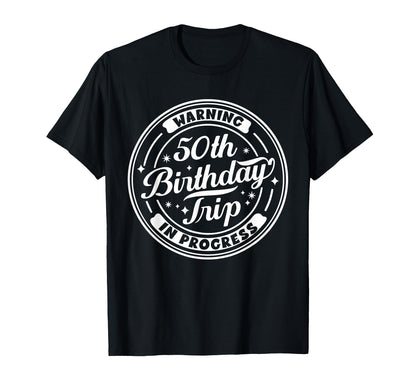 Warning 50th Birthday Trip In Progress Funny 50 Years Old T-Shirt