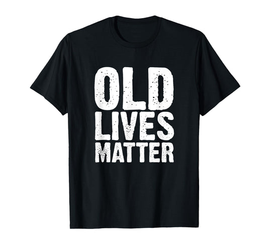 Old Lives Matter 40th 50th 60th Birthday Gifts For Men Women T-Shirt