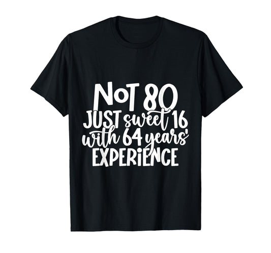 Not 80 Just Sweet 16 With 64 Years Experience 80th Birthday T-Shirt