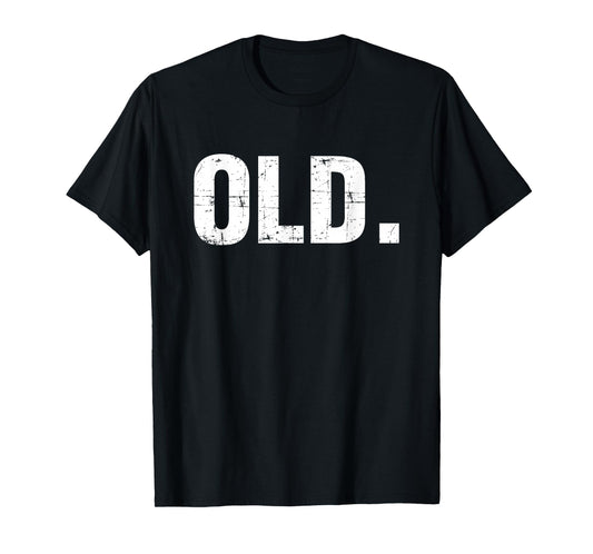 Old Funny 40th 50th 60th 70th Birthday Gag Gift Party Idea T-Shirt