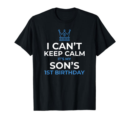 I Can't Keep Calm It's My Son's 1st Birthday Boy Kid T-Shirt T-Shirt